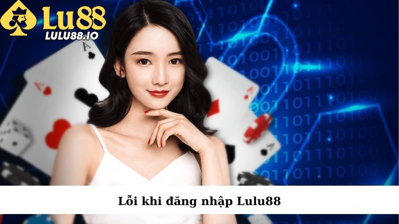 Giải pháp khắc phục lỗi truy cập vào tài khoản Lulu88